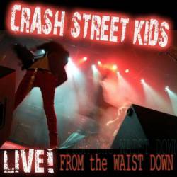 Crash Street Kids : Live! from the Waist Down